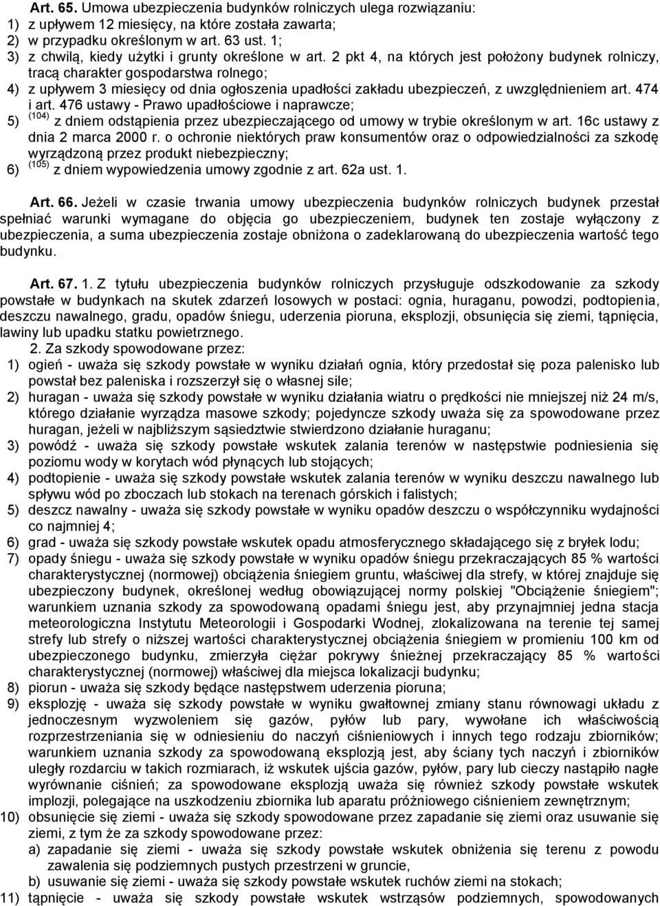 2 pkt 4, na których jest położony budynek rolniczy, tracą charakter gospodarstwa rolnego; 4) z upływem 3 miesięcy od dnia ogłoszenia upadłości zakładu ubezpieczeń, z uwzględnieniem art. 474 i art.