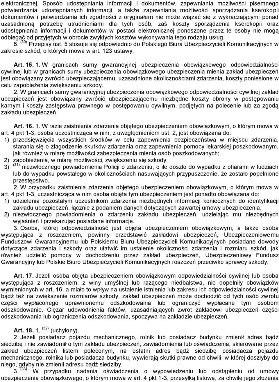 potwierdzania ich zgodności z oryginałem nie może wiązać się z wykraczającymi ponad uzasadnioną potrzebę utrudnieniami dla tych osób, zaś koszty sporządzenia kserokopii oraz udostępniania informacji