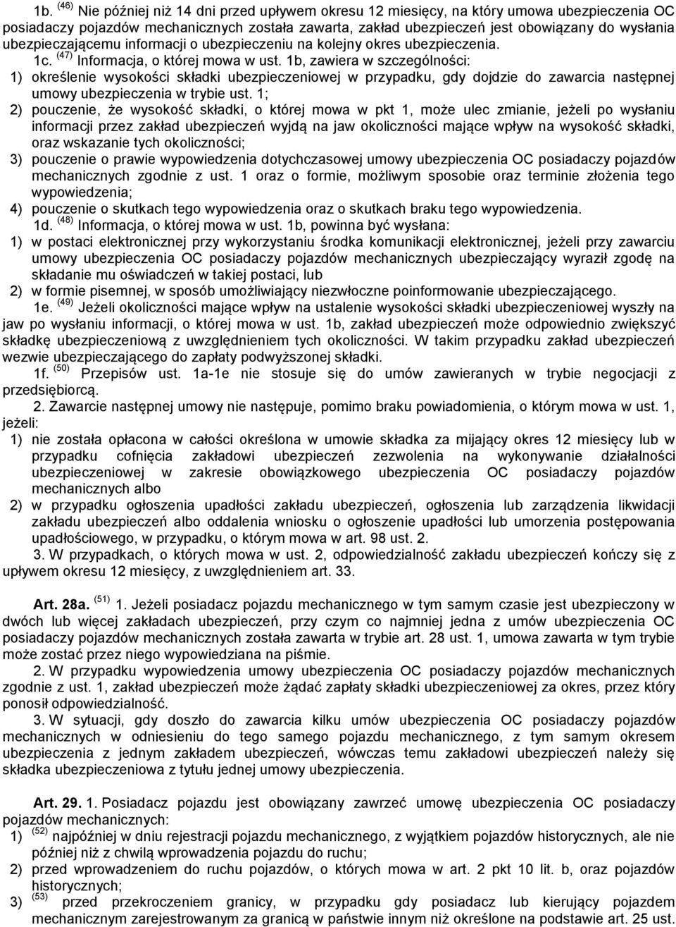 1b, zawiera w szczególności: 1) określenie wysokości składki ubezpieczeniowej w przypadku, gdy dojdzie do zawarcia następnej umowy ubezpieczenia w trybie ust.