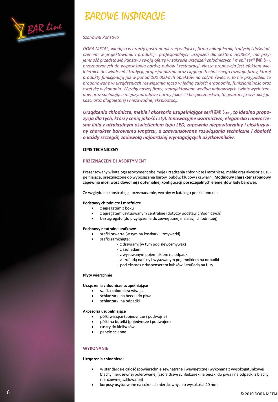 Nasza propozycja jest efektem wieloletnich doświadczeń i tradycji, profesjonalizmu oraz ciągłego technicznego rozwoju firmy, której produkty funkcjonują już w ponad -ach obiektów na całym świecie.