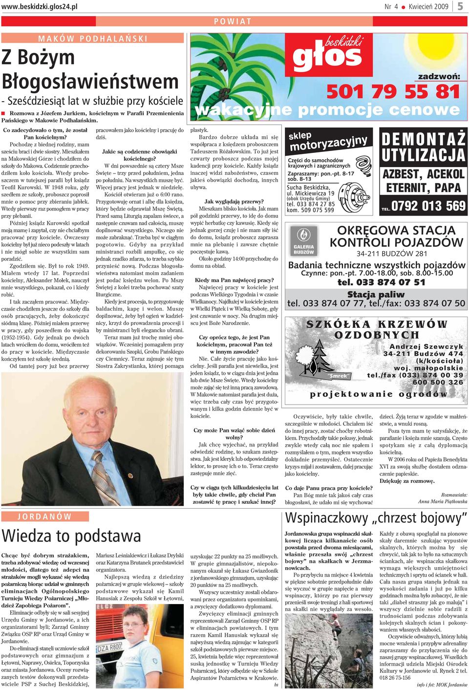 Podhalañskim. Co zadecydowa³o o tym, e zosta³ Pan koœcielnym? Pochodzê z biednej rodziny, mam szeœciu braci i dwie siostry. Mieszka³em na Makowskiej Górze i chodzi³em do szko³y do Makowa.
