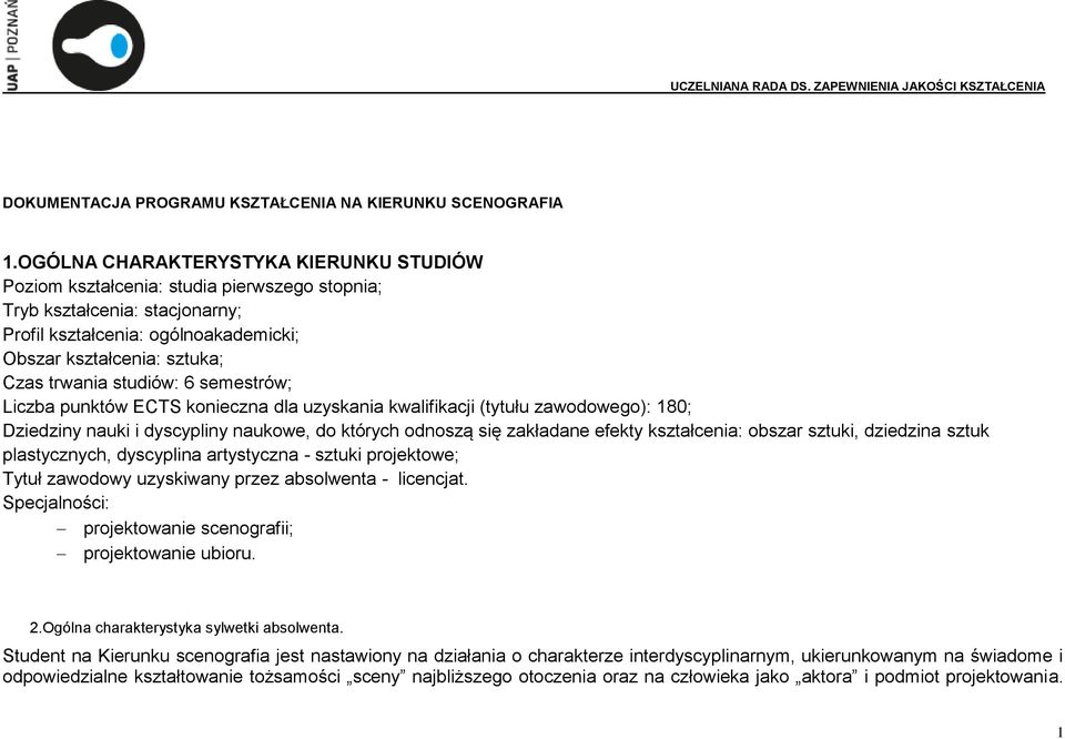 studiów: 6 semestrów; Liczba punktów ECTS konieczna dla uzyskania kwalifikacji (tytułu zawodowego): 180; Dziedziny nauki i dyscypliny naukowe, do których odnoszą się zakładane efekty kształcenia: