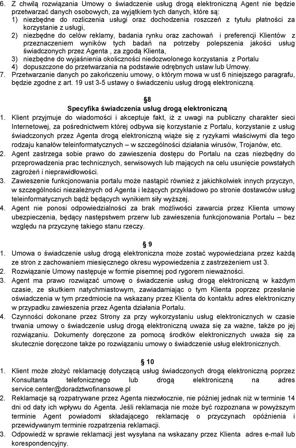 polepszenia jakości usług świadczonych przez Agenta, za zgodą Klienta, 3) niezbędne do wyjaśnienia okoliczności niedozwolonego korzystania z Portalu 4) dopuszczone do przetwarzania na podstawie