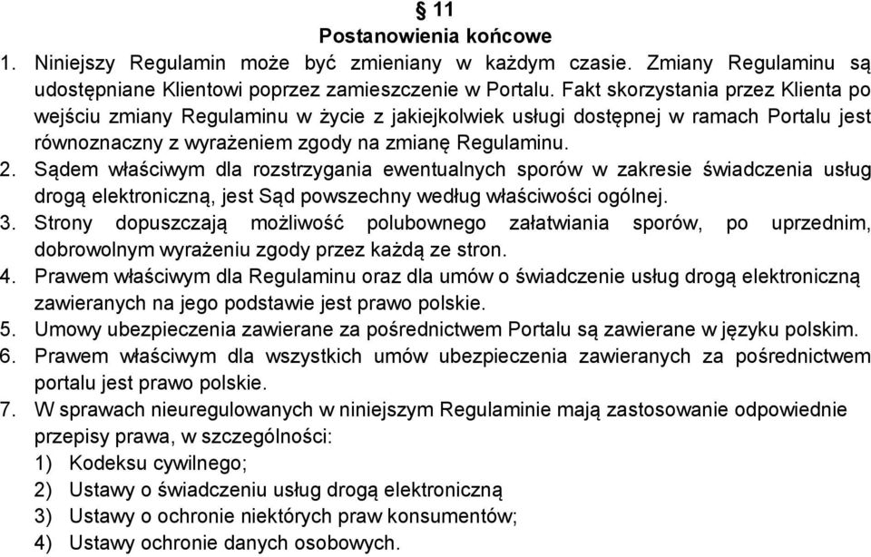 Sądem właściwym dla rozstrzygania ewentualnych sporów w zakresie świadczenia usług drogą elektroniczną, jest Sąd powszechny według właściwości ogólnej. 3.