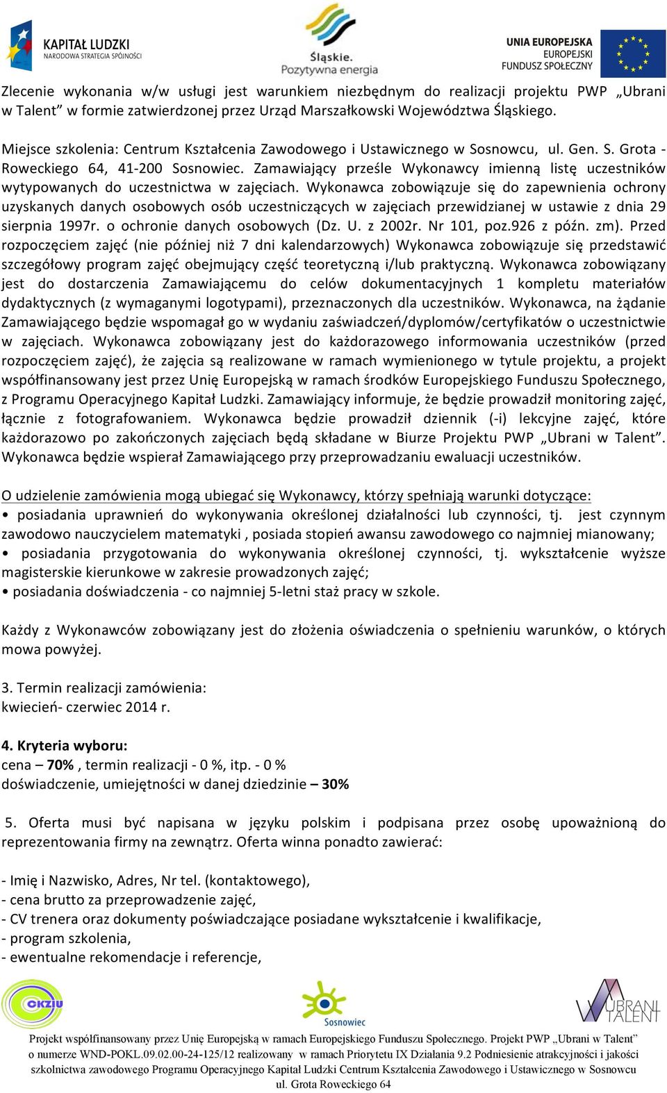 Zamawiający prześle Wykonawcy imienną listę uczestników wytypowanych do uczestnictwa w zajęciach.