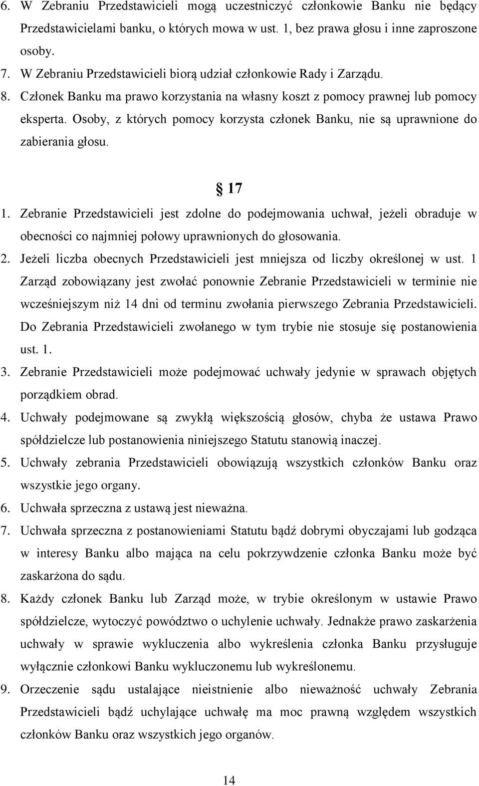 Osoby, z których pomocy korzysta członek Banku, nie są uprawnione do zabierania głosu. 17 1.