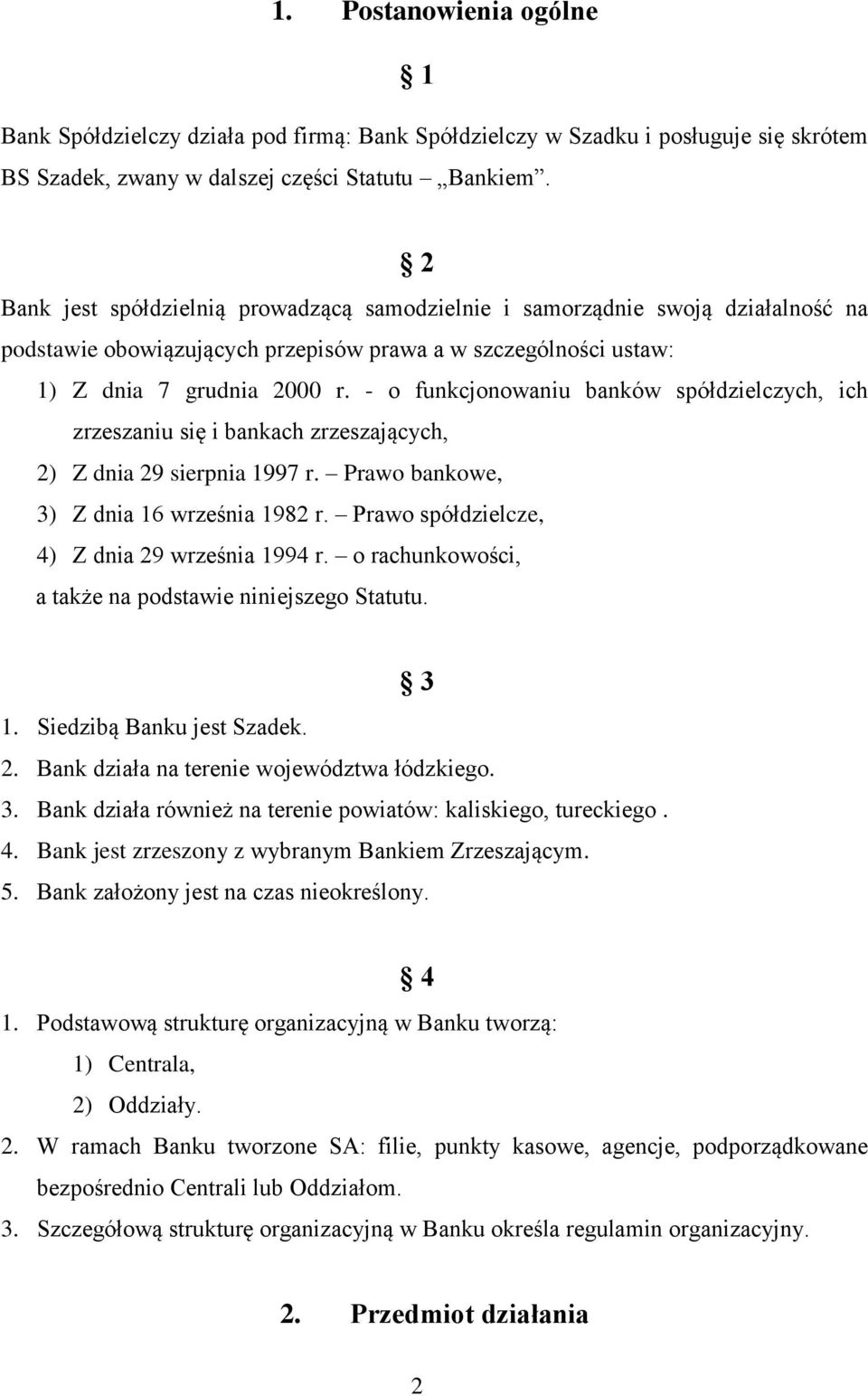 - o funkcjonowaniu banków spółdzielczych, ich zrzeszaniu się i bankach zrzeszających, 2) Z dnia 29 sierpnia 1997 r. Prawo bankowe, 3) Z dnia 16 września 1982 r.