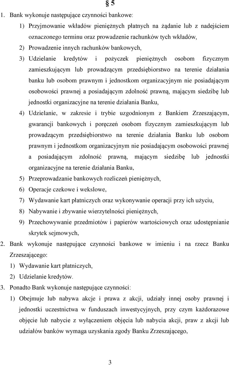 organizacyjnym nie posiadającym osobowości prawnej a posiadającym zdolność prawną, mającym siedzibę lub jednostki organizacyjne na terenie działania Banku, 4) Udzielanie, w zakresie i trybie