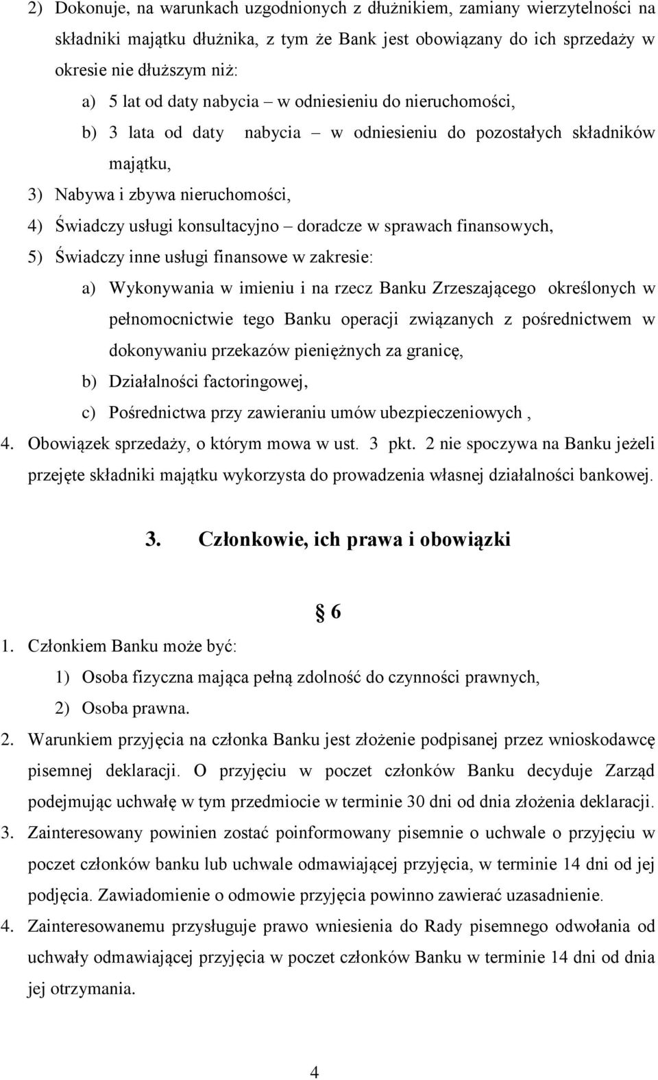 sprawach finansowych, 5) Świadczy inne usługi finansowe w zakresie: a) Wykonywania w imieniu i na rzecz Banku Zrzeszającego określonych w pełnomocnictwie tego Banku operacji związanych z