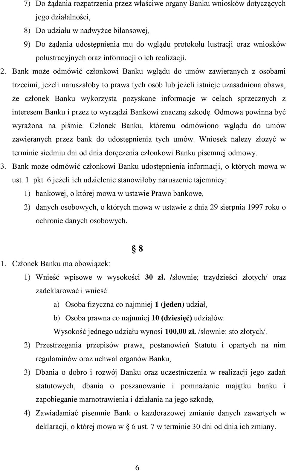 Bank może odmówić członkowi Banku wglądu do umów zawieranych z osobami trzecimi, jeżeli naruszałoby to prawa tych osób lub jeżeli istnieje uzasadniona obawa, że członek Banku wykorzysta pozyskane