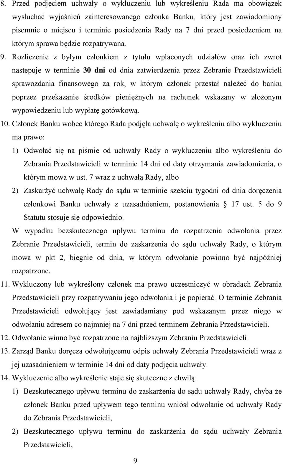 Rozliczenie z byłym członkiem z tytułu wpłaconych udziałów oraz ich zwrot następuje w terminie 30 dni od dnia zatwierdzenia przez Zebranie Przedstawicieli sprawozdania finansowego za rok, w którym