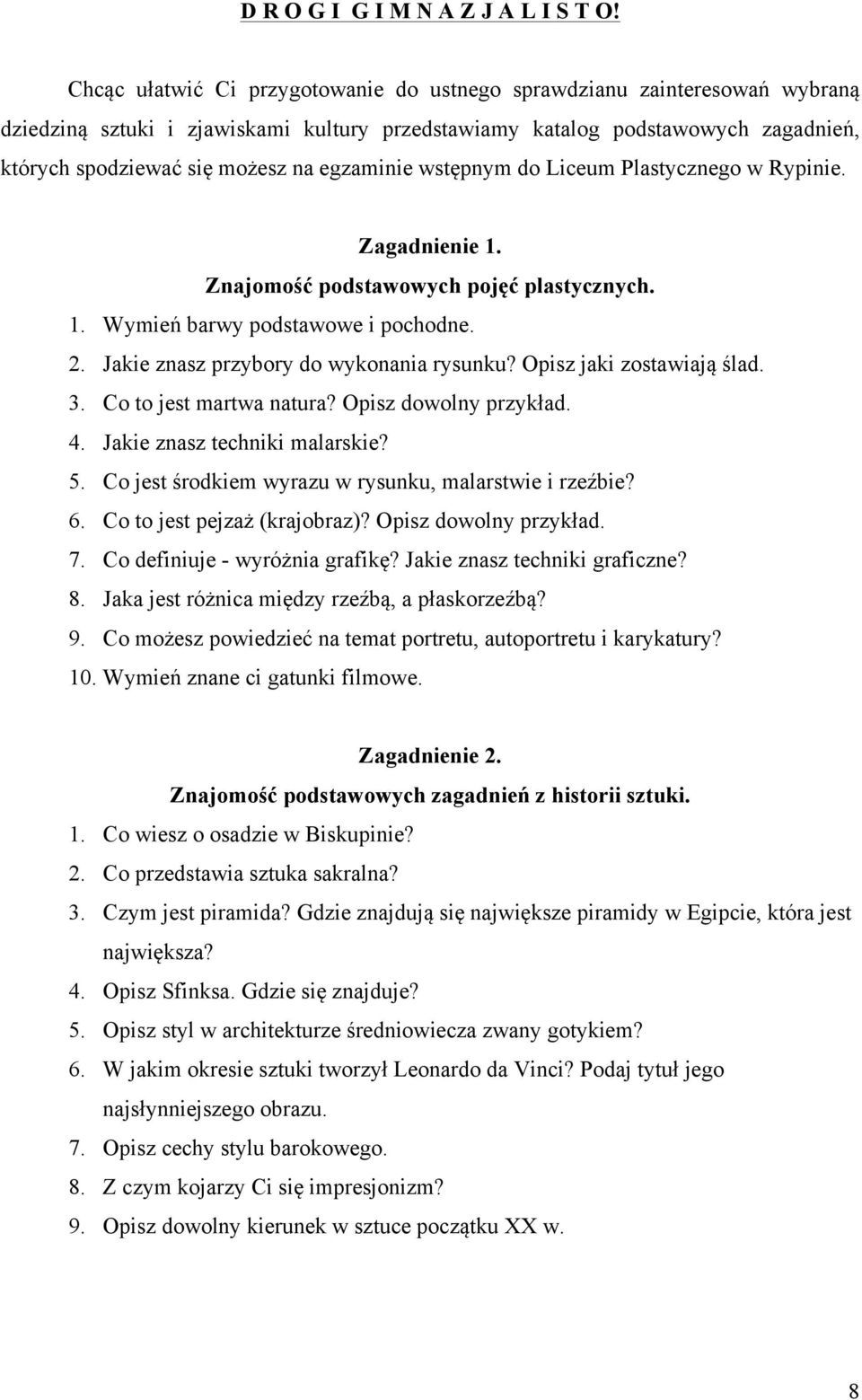 egzaminie wstępnym do Liceum Plastycznego w Rypinie. Zagadnienie 1. Znajomość podstawowych pojęć plastycznych. 1. Wymień barwy podstawowe i pochodne. 2. Jakie znasz przybory do wykonania rysunku?