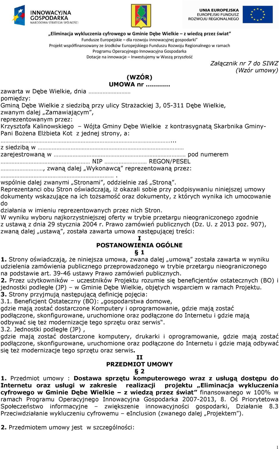 .. z siedzibą w zarejestrowaną w pod numerem NIP REGON/PESEL, zwaną dalej Wykonawcą reprezentowaną przez:. wspólnie dalej zwanymi Stronami, oddzielnie zaś Stroną.