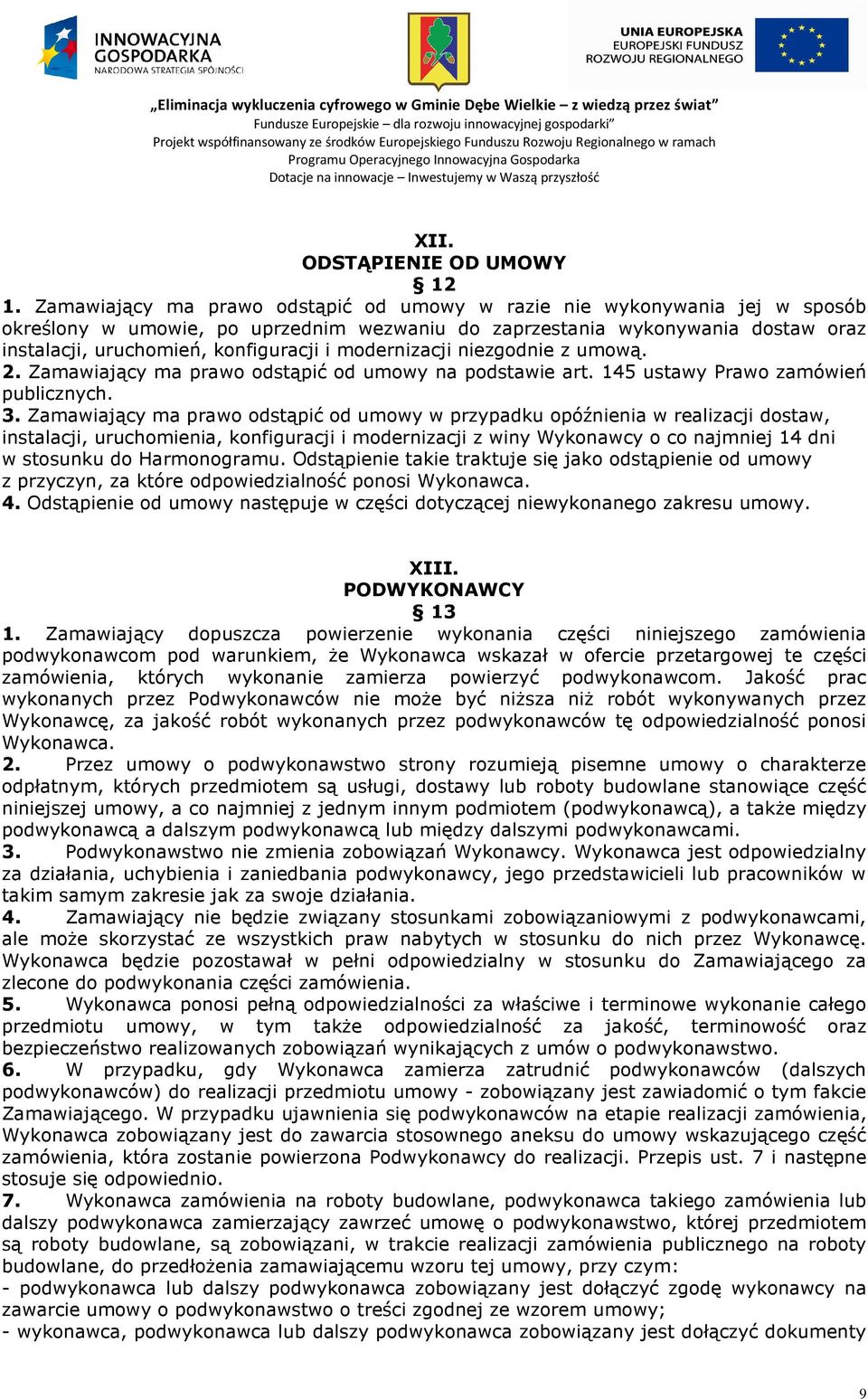 modernizacji niezgodnie z umową. 2. Zamawiający ma prawo odstąpić od umowy na podstawie art. 145 ustawy Prawo zamówień publicznych. 3.