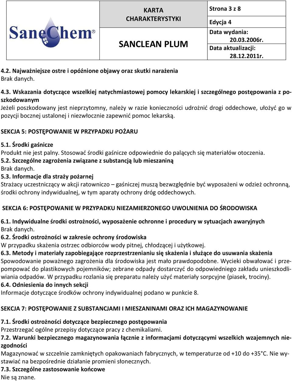 Wskazania dotyczące wszelkiej natychmiastowej pomocy lekarskiej i szczególnego postępowania z poszkodowanym Jeżeli poszkodowany jest nieprzytomny, należy w razie konieczności udrożnić drogi