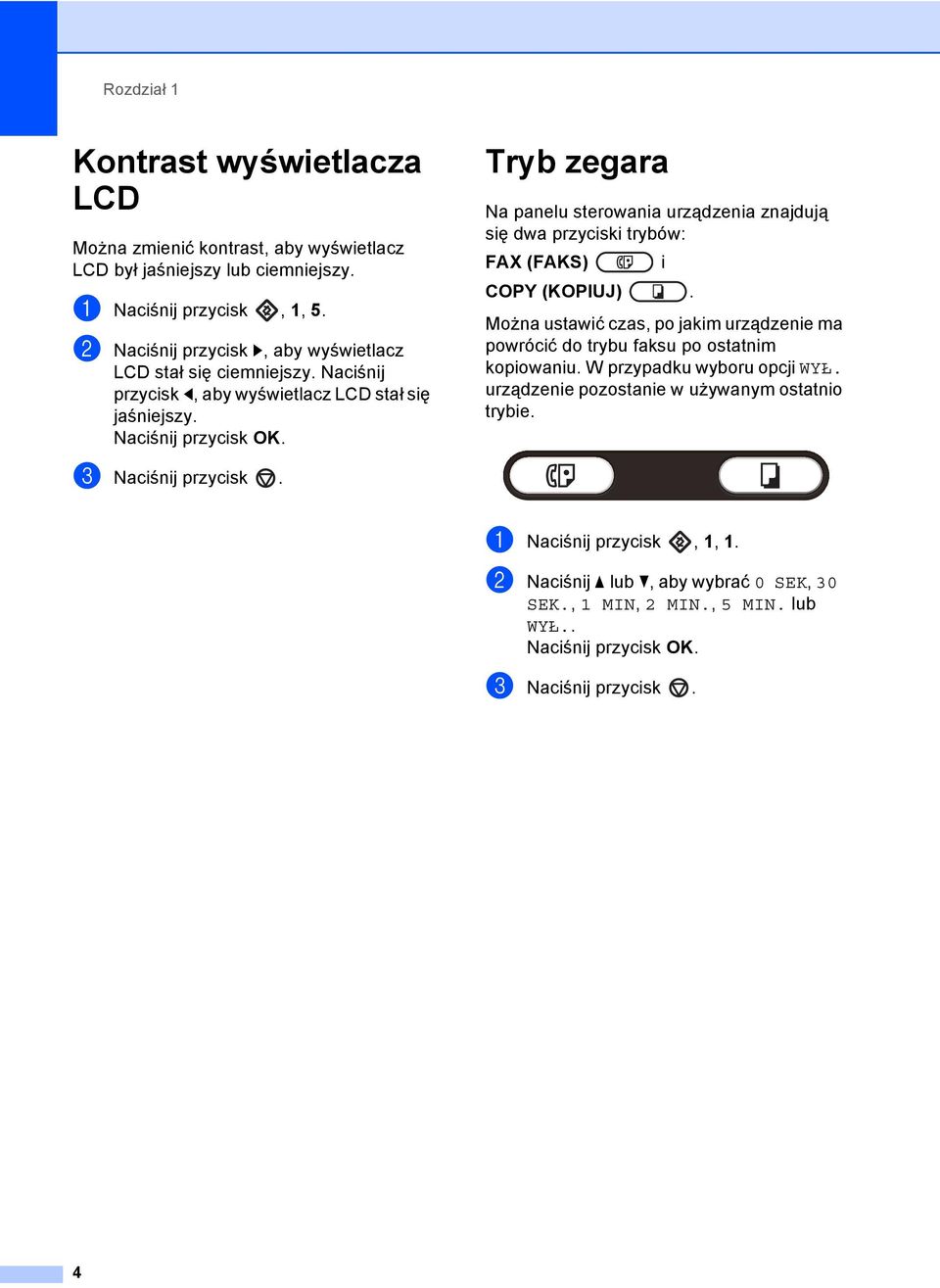 Tryb zegara 1 Na panelu sterowania urządzenia znajdują się dwa przyciski trybów: FAX (FAKS) i COPY (KOPIUJ).