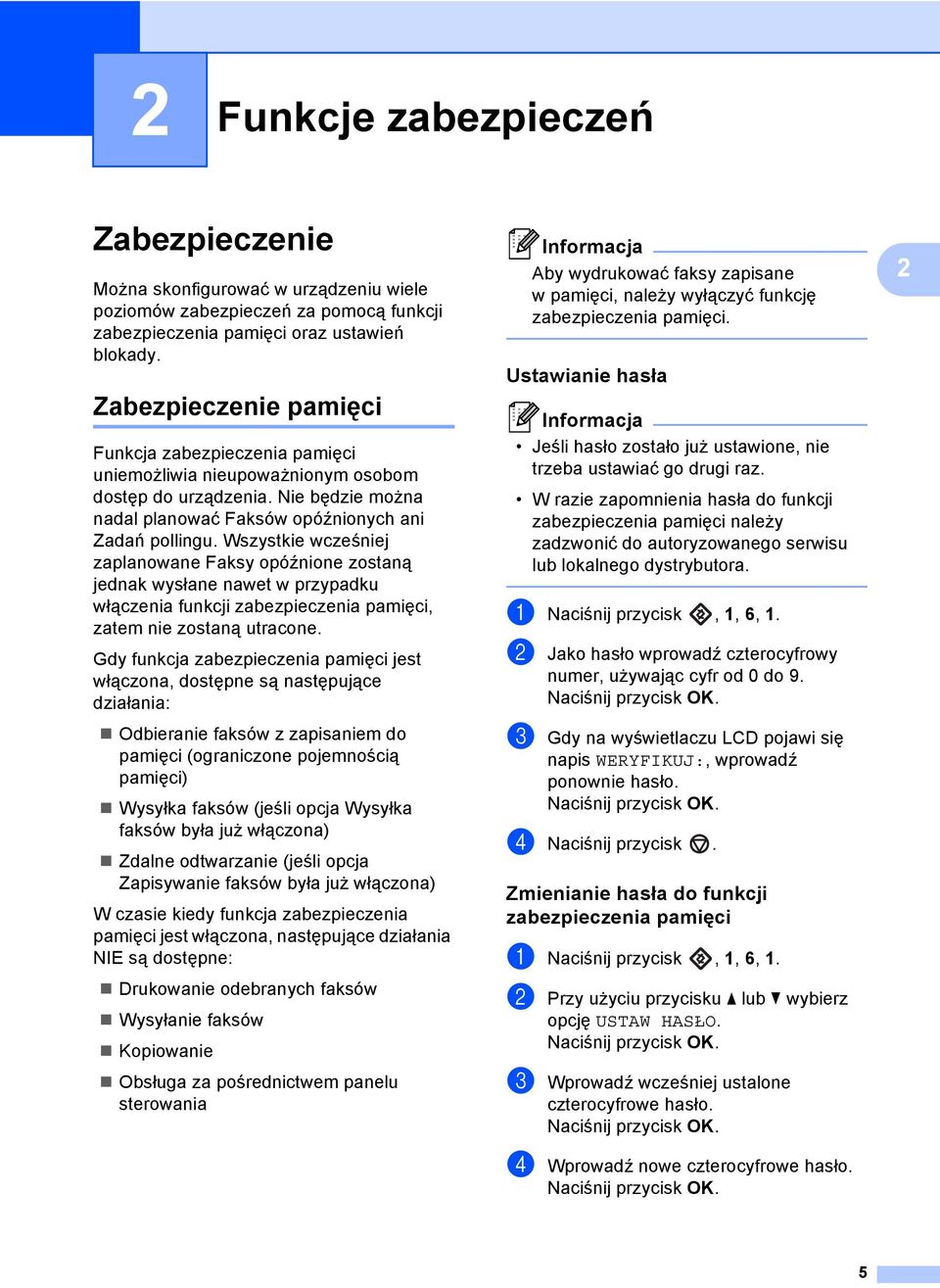 Wszystkie wcześniej zaplanowane Faksy opóźnione zostaną jednak wysłane nawet w przypadku włączenia funkcji zabezpieczenia pamięci, zatem nie zostaną utracone.