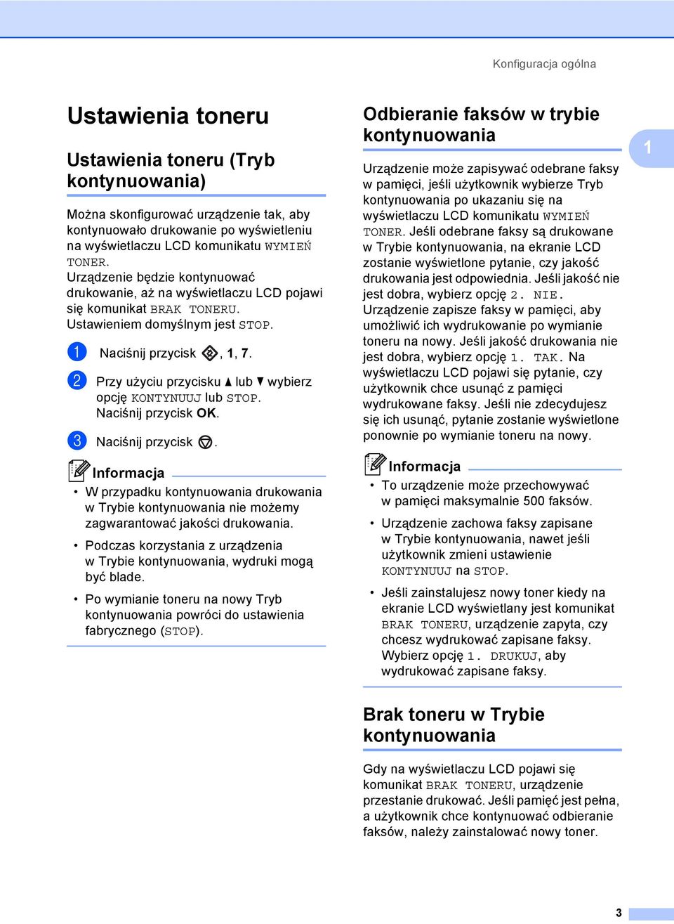 b Przy użyciu przycisku a lub b wybierz opcję KONTYNUUJ lub STOP. c Naciśnij przycisk. W przypadku kontynuowania drukowania w Trybie kontynuowania nie możemy zagwarantować jakości drukowania.