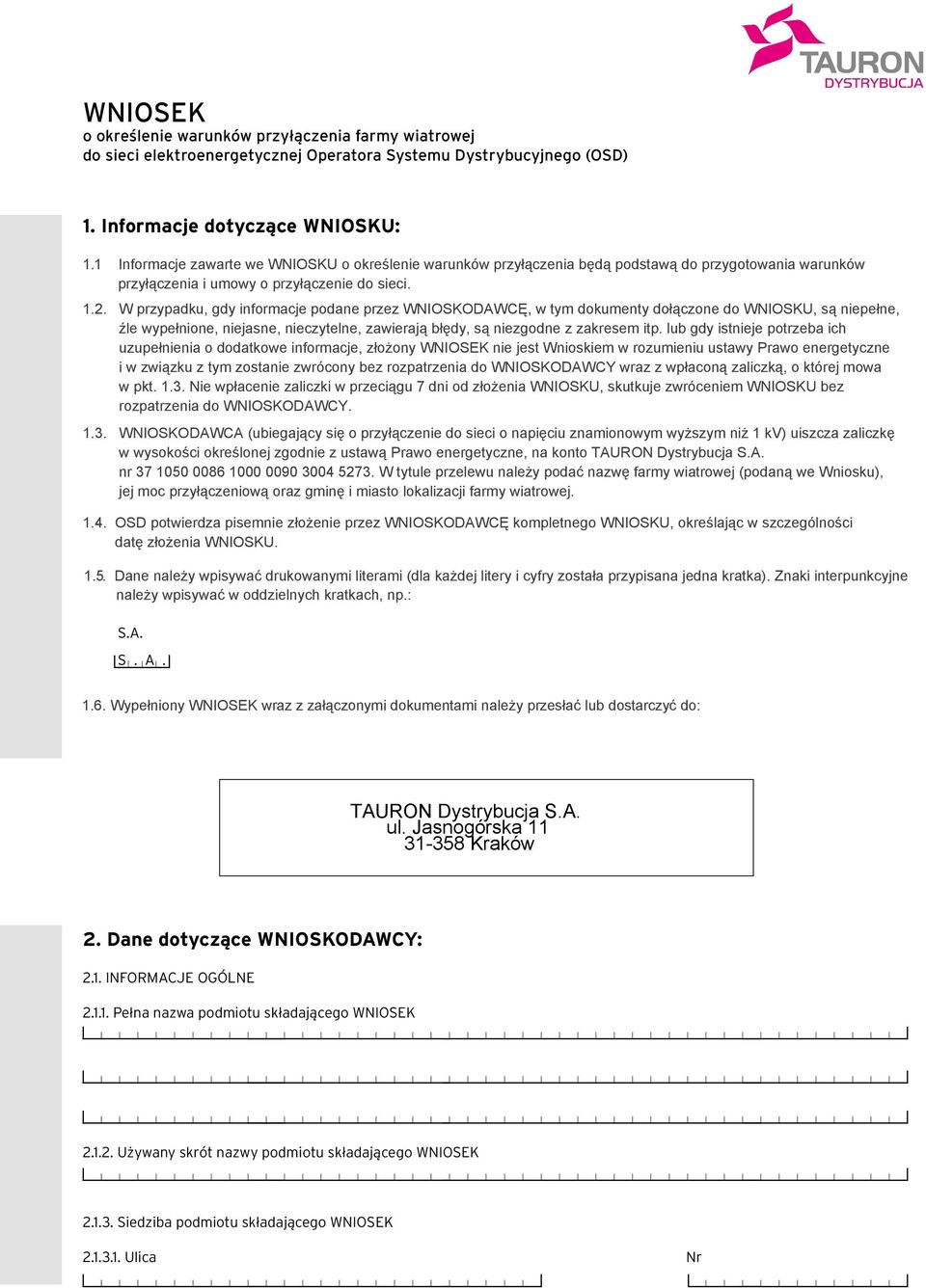W przypadku, gdy informacje podane przez WNIOSKODAWCĘ, w tym dokumenty dołączone do WNIOSKU, są niepełne, źle wypełnione, niejasne, nieczytelne, zawierają błędy, są niezgodne z zakresem itp.