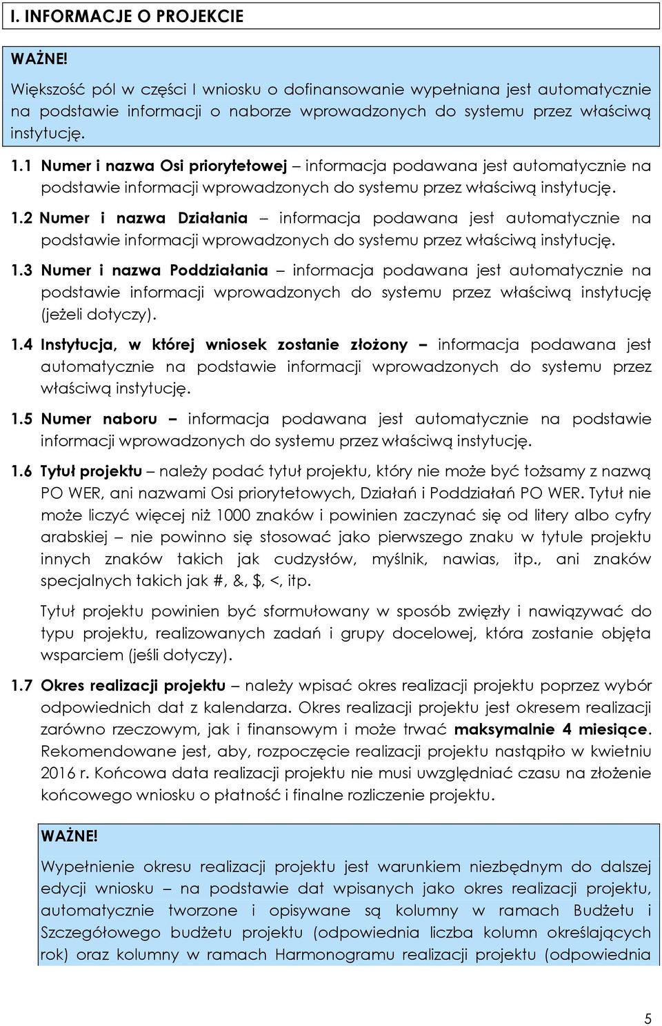 2 Numer i nazwa Działania informacja podawana jest automatycznie na podstawie informacji wprowadzonych do systemu przez właściwą instytucję. 1.