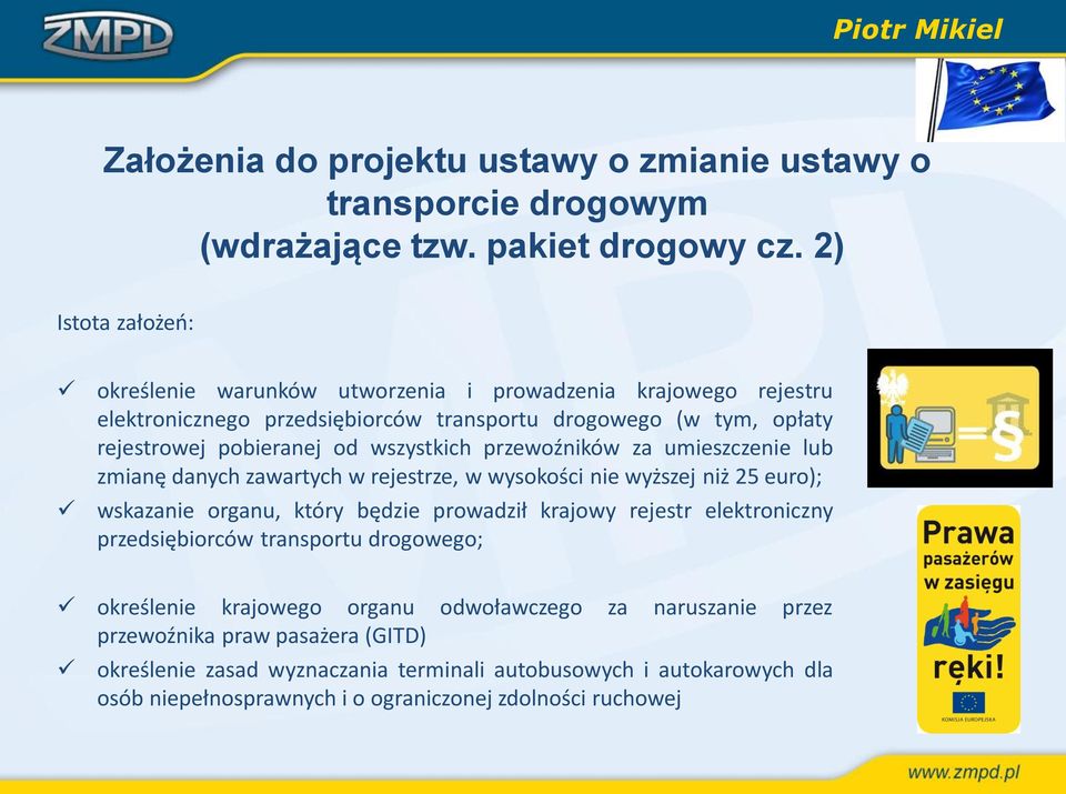 wszystkich przewoźników za umieszczenie lub zmianę danych zawartych w rejestrze, w wysokości nie wyższej niż 25 euro); wskazanie organu, który będzie prowadził krajowy rejestr