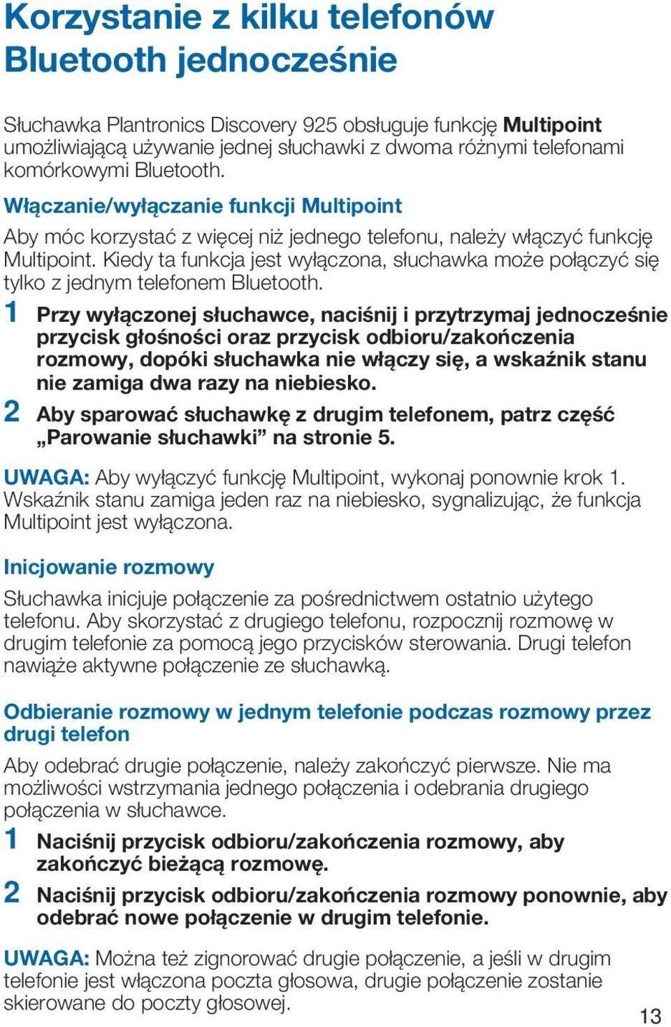 Kiedy ta funkcja jest wyłączona, słuchawka może połączyć się tylko z jednym telefonem Bluetooth.