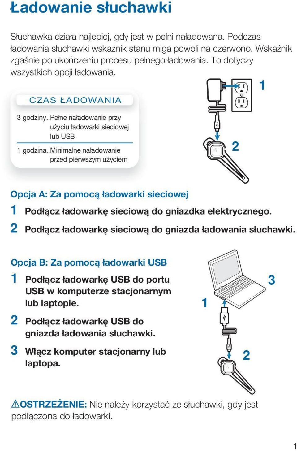 . Minimalne naładowanie przed pierwszym użyciem 2 Opcja A: Za pomocą ładowarki sieciowej 1 Podłącz ładowarkę sieciową do gniazdka elektrycznego.