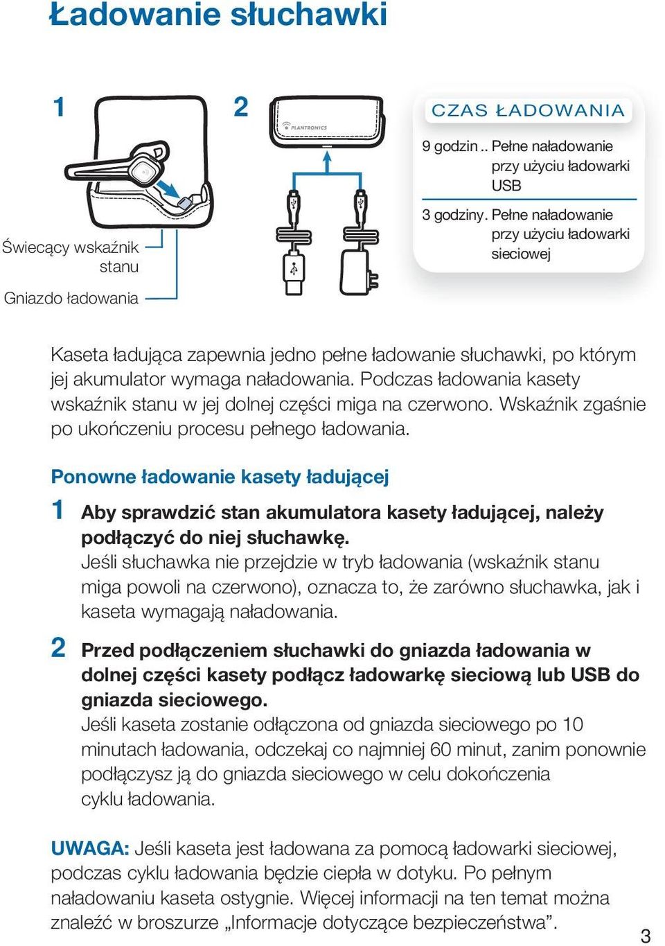 Podczas ładowania kasety wskaźnik stanu w jej dolnej części miga na czerwono. Wskaźnik zgaśnie po ukończeniu procesu pełnego ładowania.