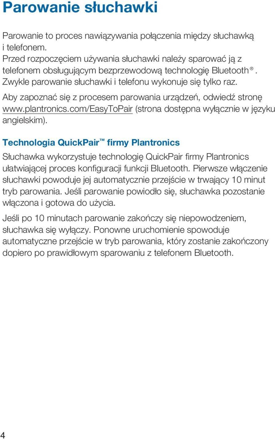 Aby zapoznać się z procesem parowania urządzeń, odwiedź stronę www.plantronics.com/easytopair (strona dostępna wyłącznie w języku angielskim).