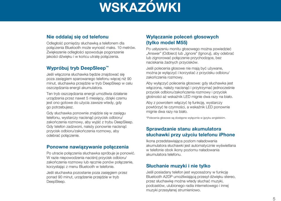 Wypróbuj tryb DeepSleep Jeśli włączona słuchawka będzie znajdować się poza zasięgiem sparowanego telefonu więcej niż 90 minut, słuchawka przejdzie w tryb DeepSleep w celu oszczędzania energii