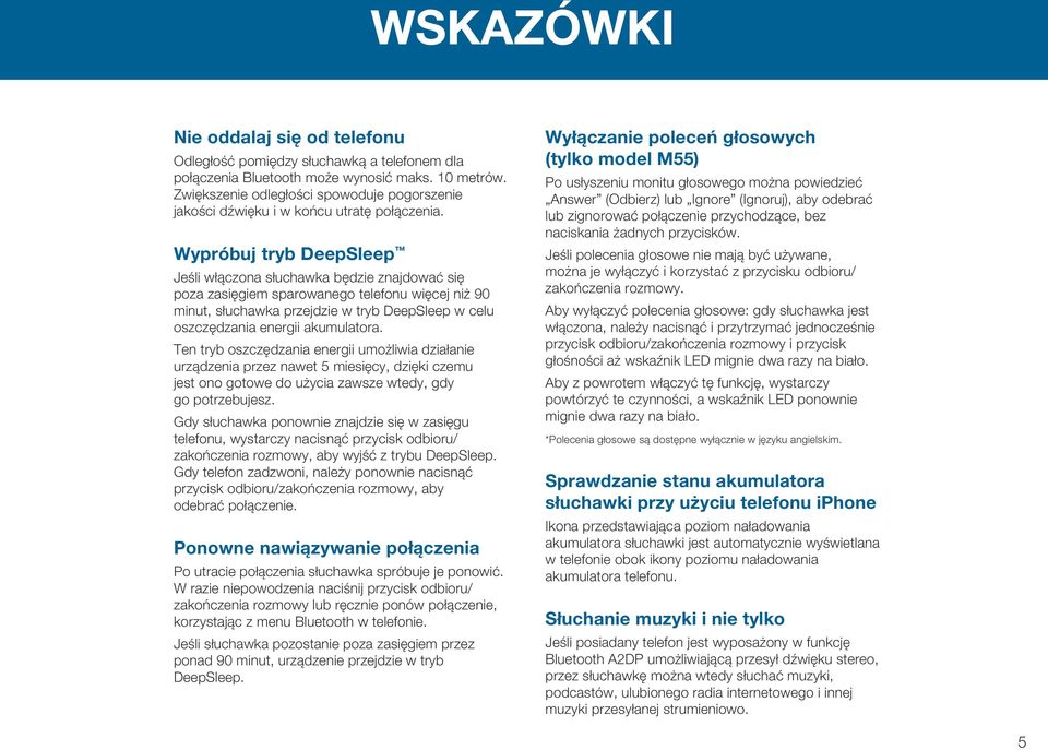 Wypróbuj tryb DeepSleep Jeśli włączona słuchawka będzie znajdować się poza zasięgiem sparowanego telefonu więcej niż 90 minut, słuchawka przejdzie w tryb DeepSleep w celu oszczędzania energii