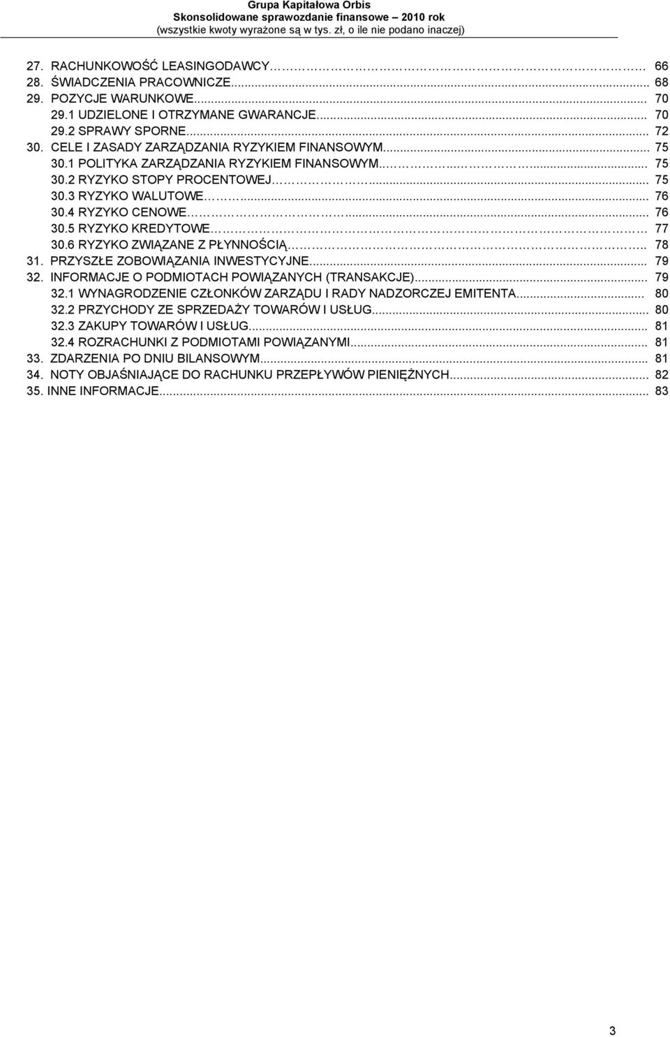 6 RYZYKO ZWIĄZANE Z PŁYNNOŚCIĄ.. 78 31. PRZYSZŁE ZOBOWIĄZANIA INWESTYCYJNE... 79 32. INFORMACJE O PODMIOTACH POWIĄZANYCH (TRANSAKCJE)... 79 32.1 WYNAGRODZENIE CZŁONKÓW ZARZĄDU I RADY NADZORCZEJ EMITENTA.