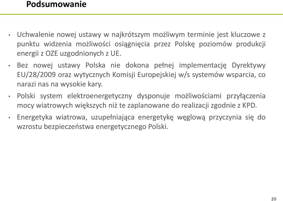 Bez nowej ustawy Polska nie dokona pełnej implementację Dyrektywy EU/28/2009 oraz wytycznych Komisji Europejskiej w/s systemów wsparcia, co narazi nas na