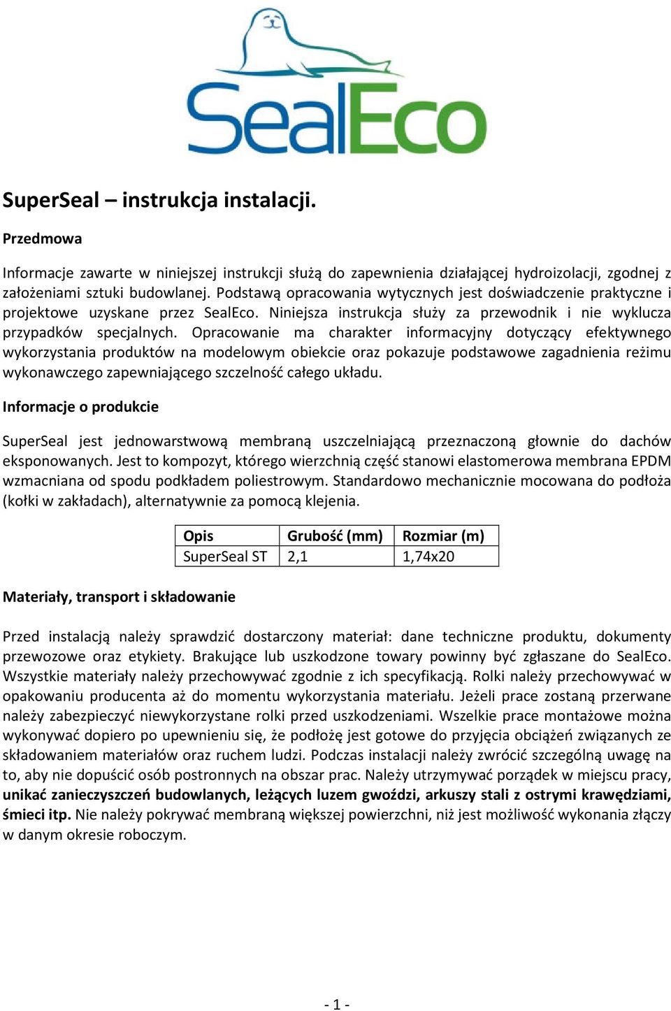 Opracowanie ma charakter informacyjny dotyczący efektywnego wykorzystania produktów na modelowym obiekcie oraz pokazuje podstawowe zagadnienia reżimu wykonawczego zapewniającego szczelność całego