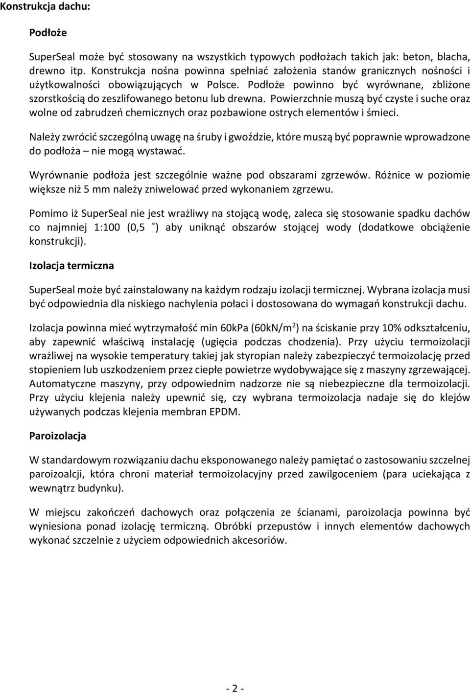 Podłoże powinno być wyrównane, zbliżone szorstkością do zeszlifowanego betonu lub drewna.