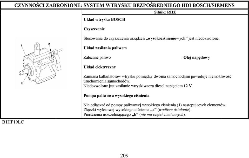 uruchomienia samochodów. Niedozwolone jest zasilanie wtryskiwacza diesel napięciem 12 V.