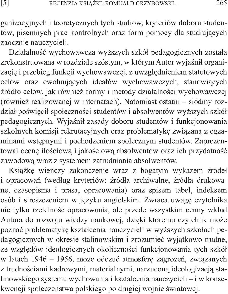 celów oraz ewoluujących ideałów wychowawczych, stanowiących źródło celów, jak również formy i metody działalności wychowawczej (również realizowanej w internatach).