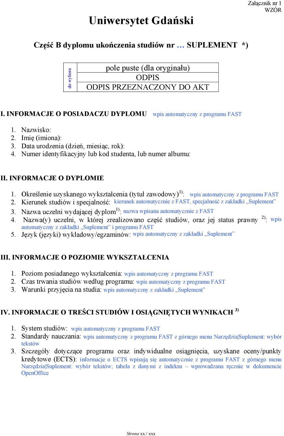 Numer identyfikacyjny lub kod studenta, lub numer albumu: II. INFORMACJE O DYPLOMIE 1. Określenie uzyskanego wykształcenia (tytuł zawodowy) 1) : wpis automatyczny z programu FAST 2.