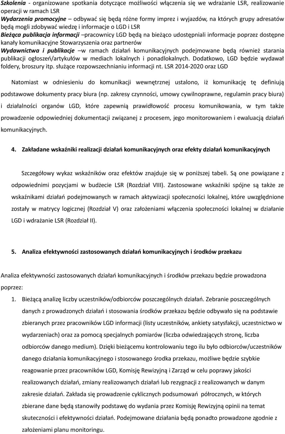 Stowarzyszenia oraz Wydawnictwa i publikacje w ramach działań komunikacyjnych podejmowane będą również starania publikacji ogłoszeń/artykułów w mediach lokalnych i ponadlokalnych.