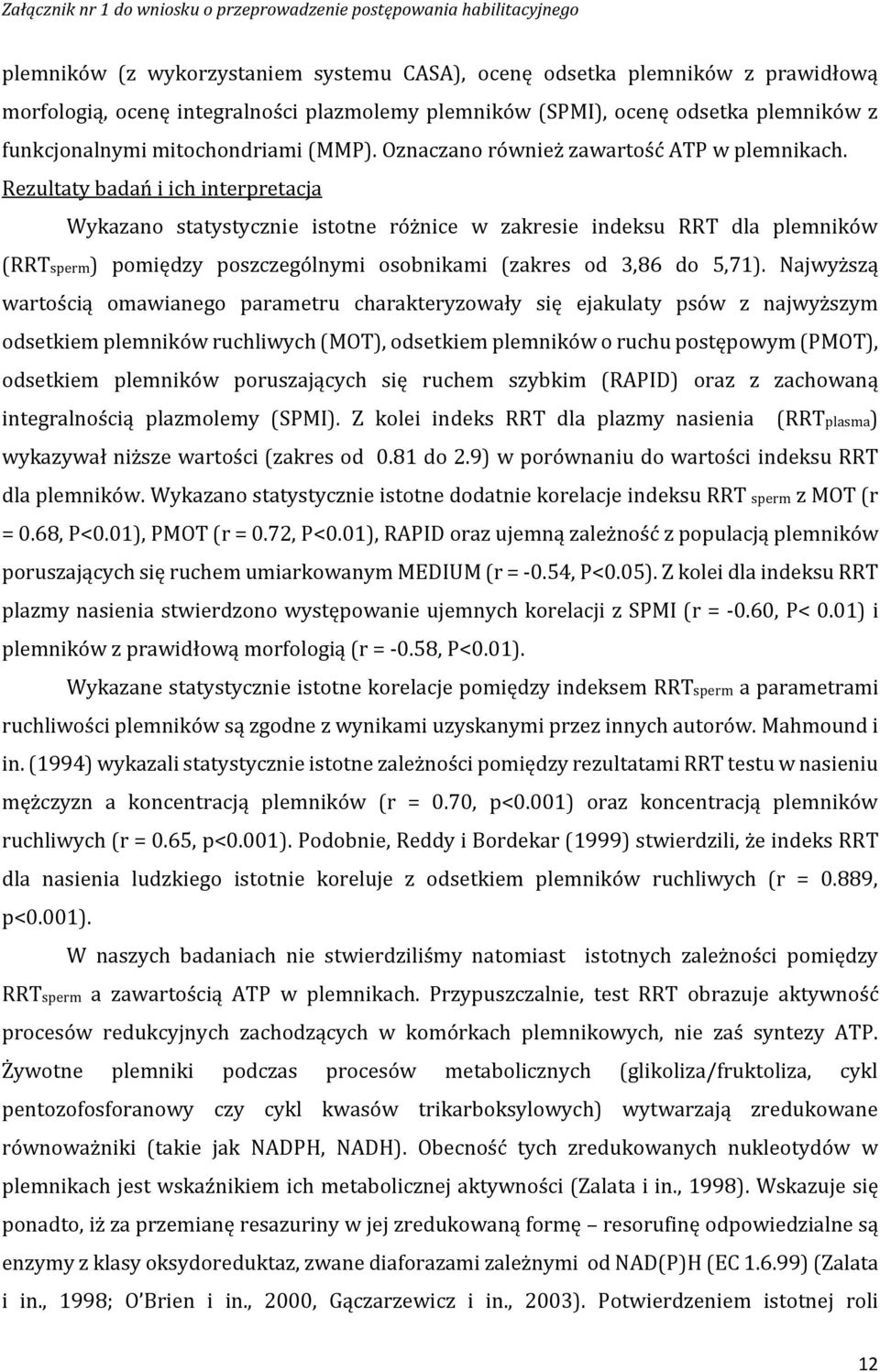 Rezultaty badań i ich interpretacja Wykazano statystycznie istotne różnice w zakresie indeksu RRT dla plemników (RRTsperm) pomiędzy poszczególnymi osobnikami (zakres od 3,86 do 5,71).