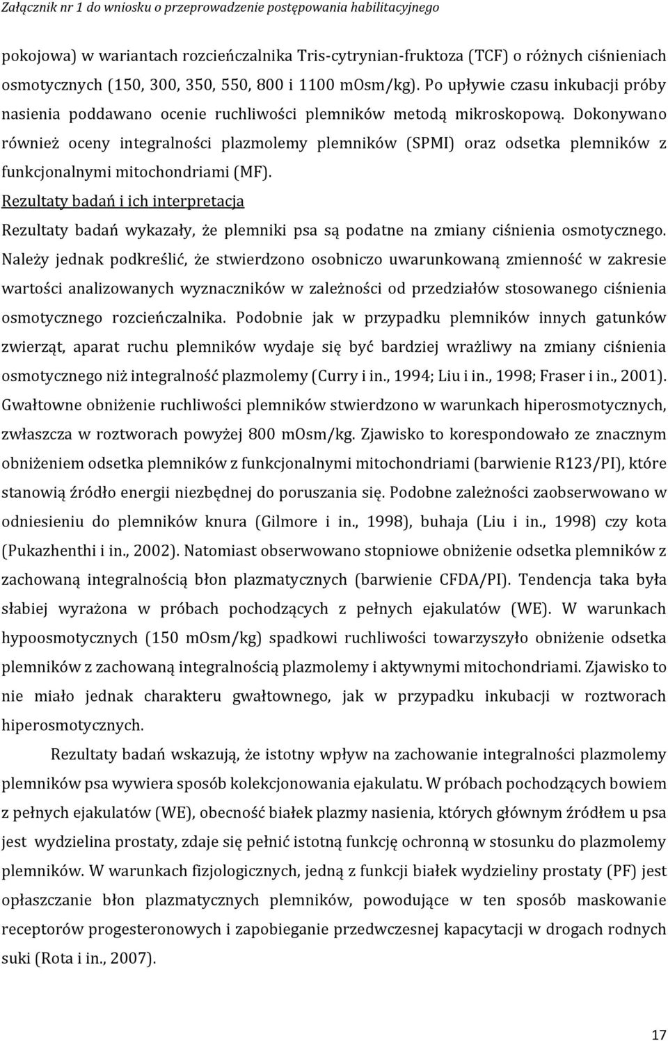 Dokonywano również oceny integralności plazmolemy plemników (SPMI) oraz odsetka plemników z funkcjonalnymi mitochondriami (MF).
