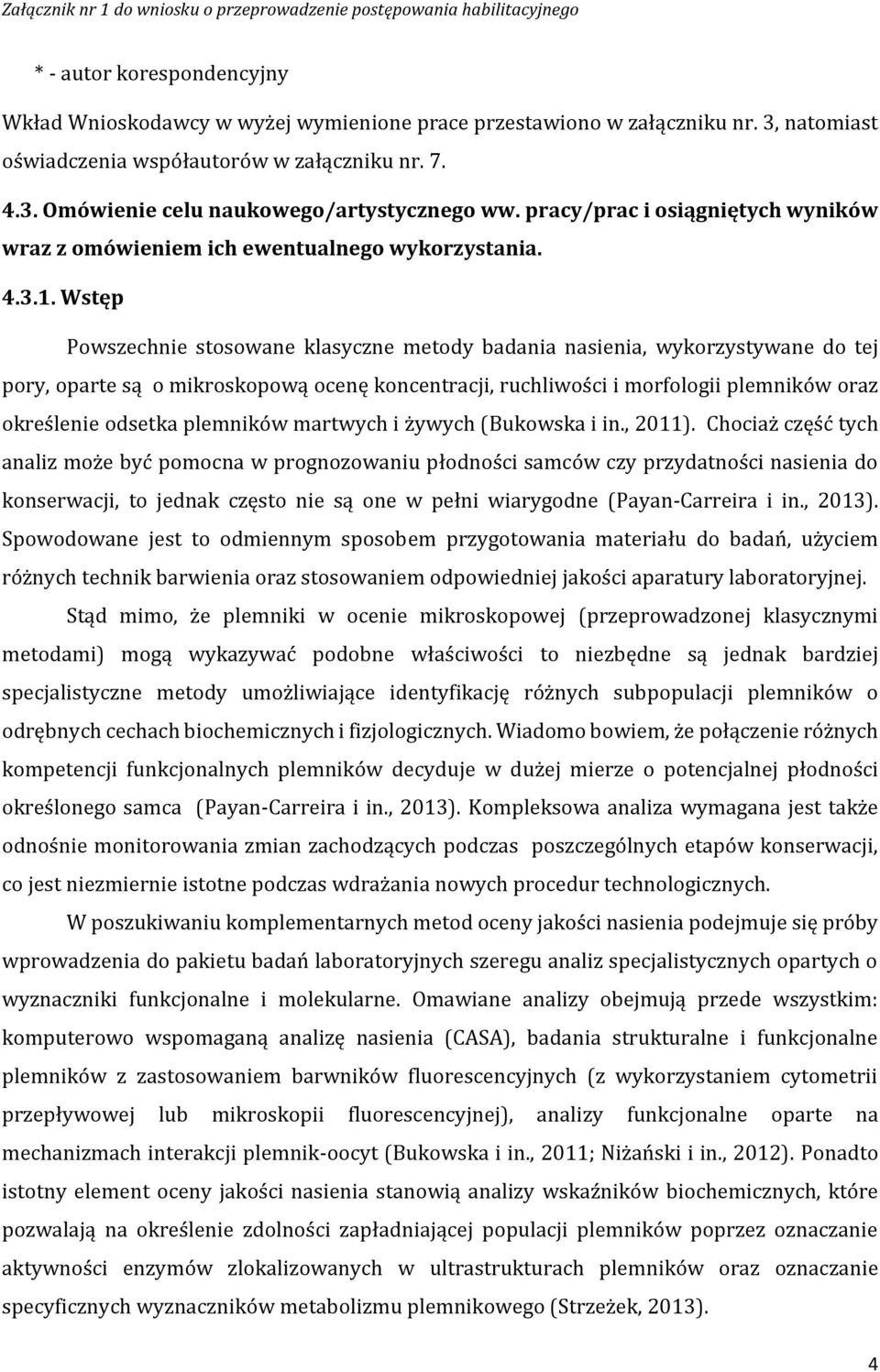 Wstęp Powszechnie stosowane klasyczne metody badania nasienia, wykorzystywane do tej pory, oparte są o mikroskopową ocenę koncentracji, ruchliwości i morfologii plemników oraz określenie odsetka