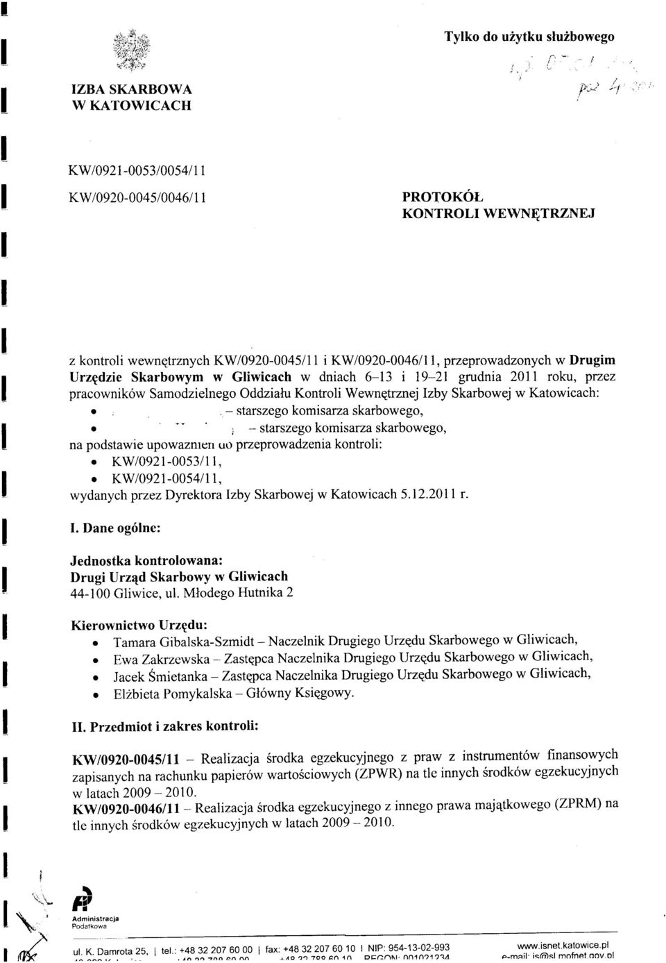 6-13 i 19-21 grudnia 2011 roku, przez pracownik6w Samodzielnego Oddzialu Konroli Wewnqrznejlzby Skarbowej w Kaowicach:., - sarszego komisarza skarbowego,.