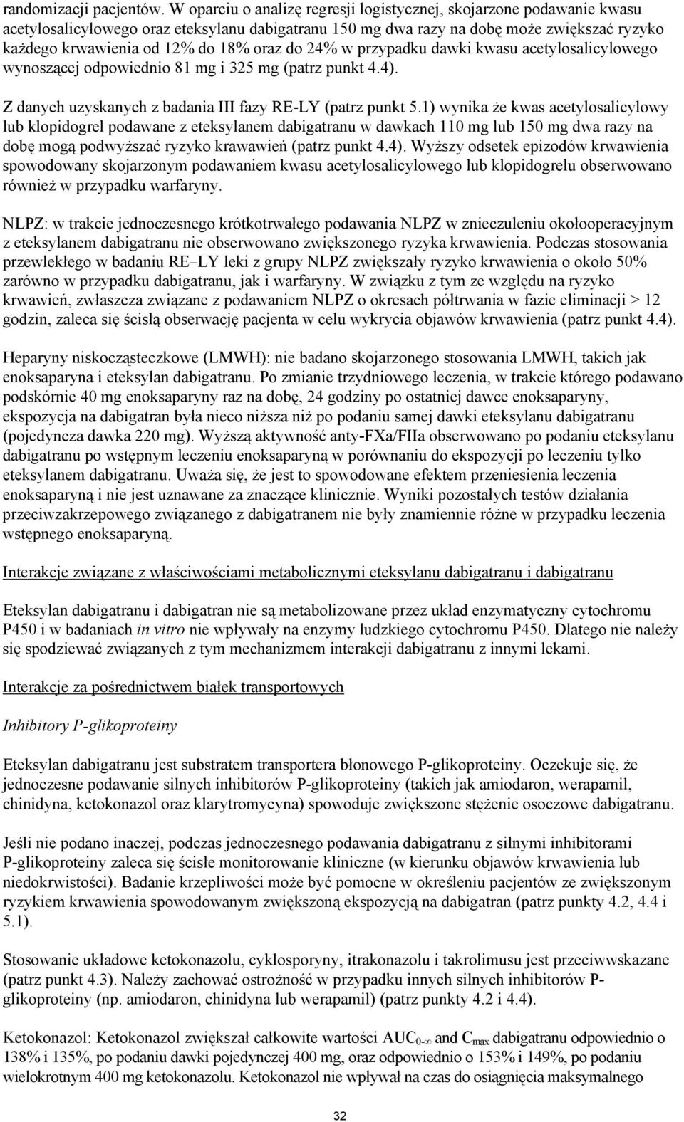 oraz do 24% w przypadku dawki kwasu acetylosalicylowego wynoszącej odpowiednio 81 mg i 325 mg (patrz punkt 4.4). Z danych uzyskanych z badania III fazy RE-LY (patrz punkt 5.