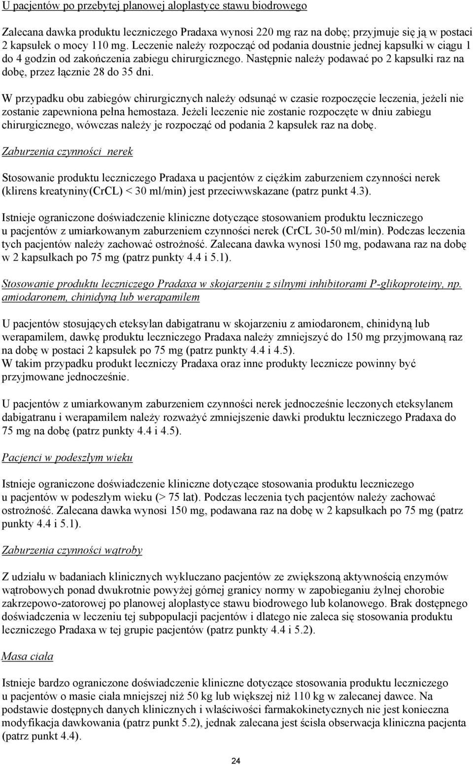 Następnie należy podawać po 2 kapsułki raz na dobę, przez łącznie 28 do 35 dni.