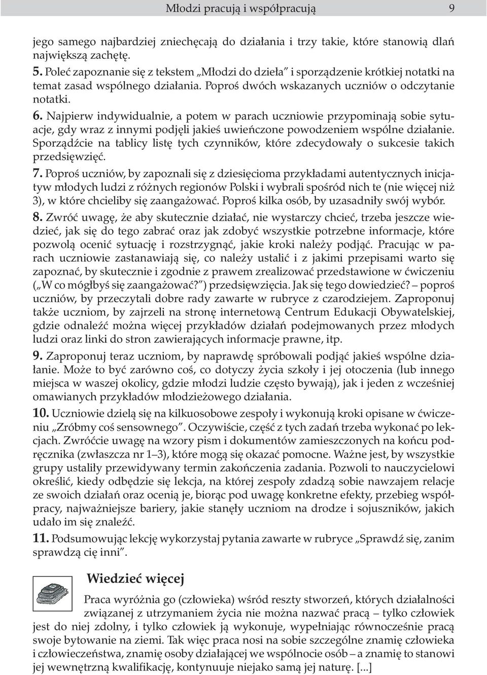 Najpierw indywidualnie, a potem w parach uczniowie przypominaj¹ sobie sytuacje, gdy wraz z innymi podjêli jakieœ uwieñczone powodzeniem wspólne dzia³anie.