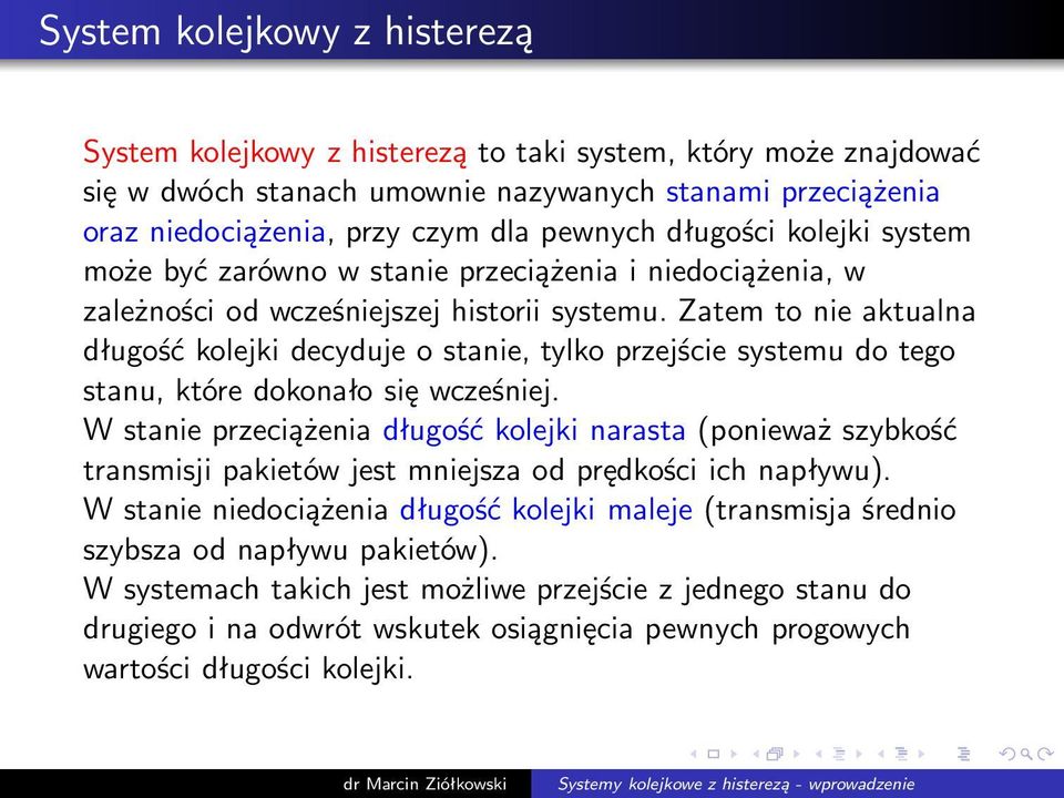 Zatem to nie aktualna długość kolejki decyduje o stanie, tylko przejście systemu do tego stanu, które dokonało się wcześniej.