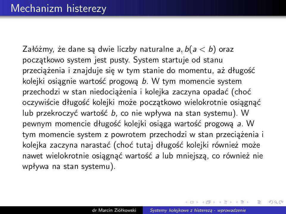 W tym momencie system przechodzi w stan niedociążenia i kolejka zaczyna opadać(choć oczywiście długość kolejki może początkowo wielokrotnie osiągnąć