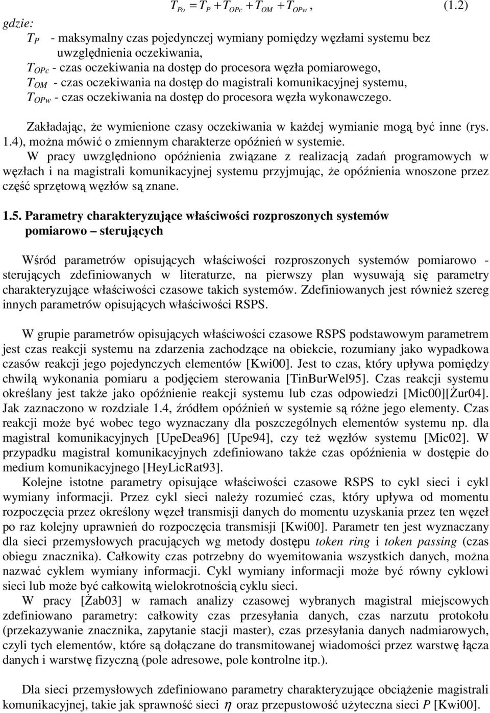 na dostęp do magistrali komunikacyjnej systemu, T OPw - czas oczekiwania na dostęp do procesora węzła wykonawczego. Zakładając, Ŝe wymienione czasy oczekiwania w kaŝdej wymianie mogą być inne (rys.