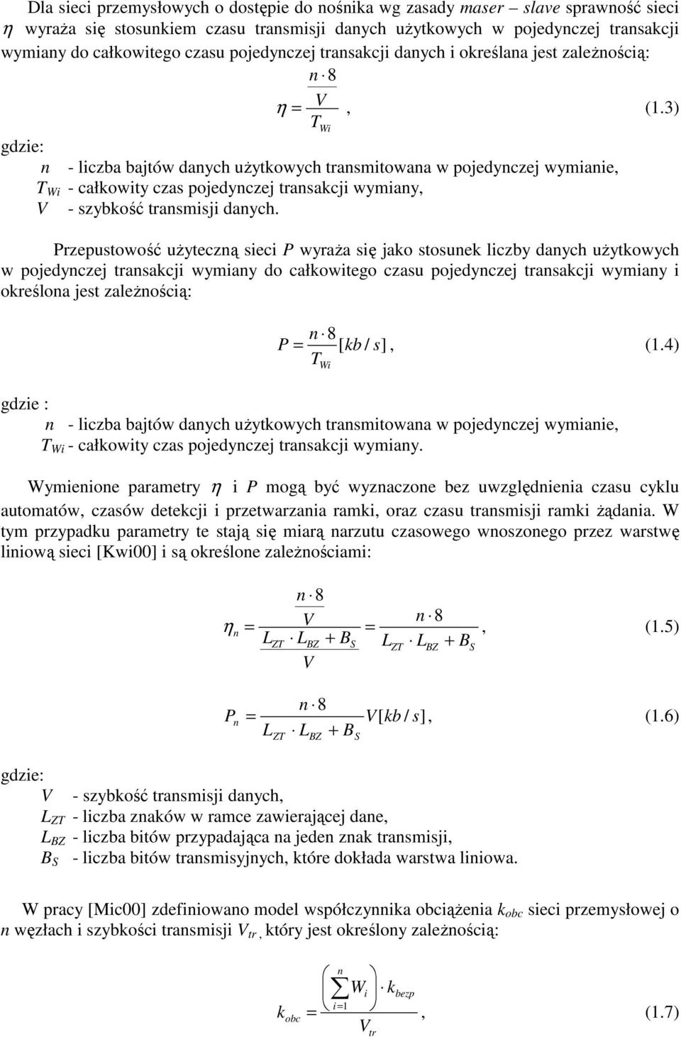 3) gdzie: n - liczba bajtów danych uŝytkowych transmitowana w pojedynczej wymianie, T Wi - całkowity czas pojedynczej transakcji wymiany, V - szybkość transmisji danych.